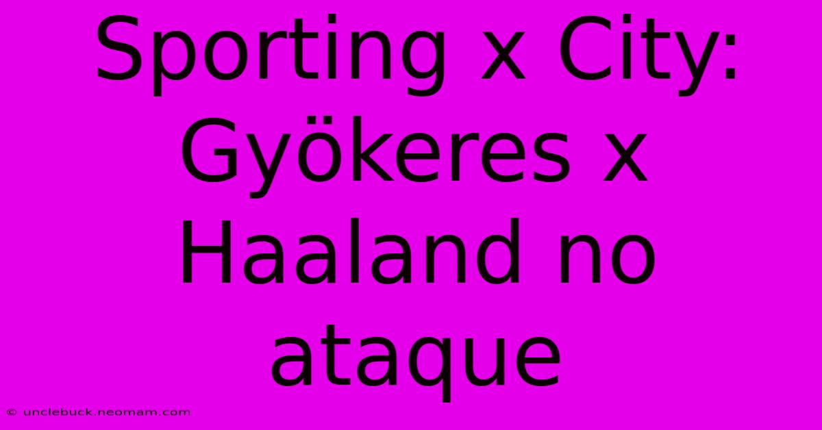 Sporting X City: Gyökeres X Haaland No Ataque