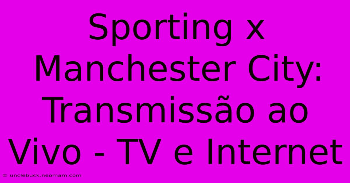 Sporting X Manchester City: Transmissão Ao Vivo - TV E Internet 