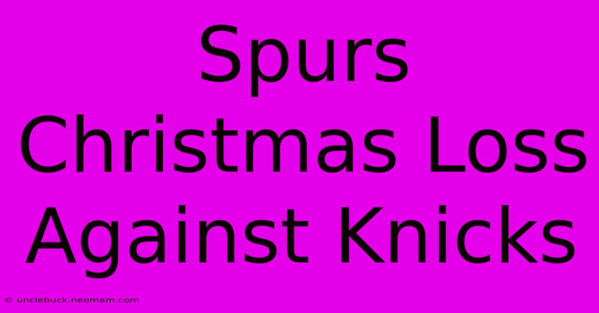 Spurs Christmas Loss Against Knicks