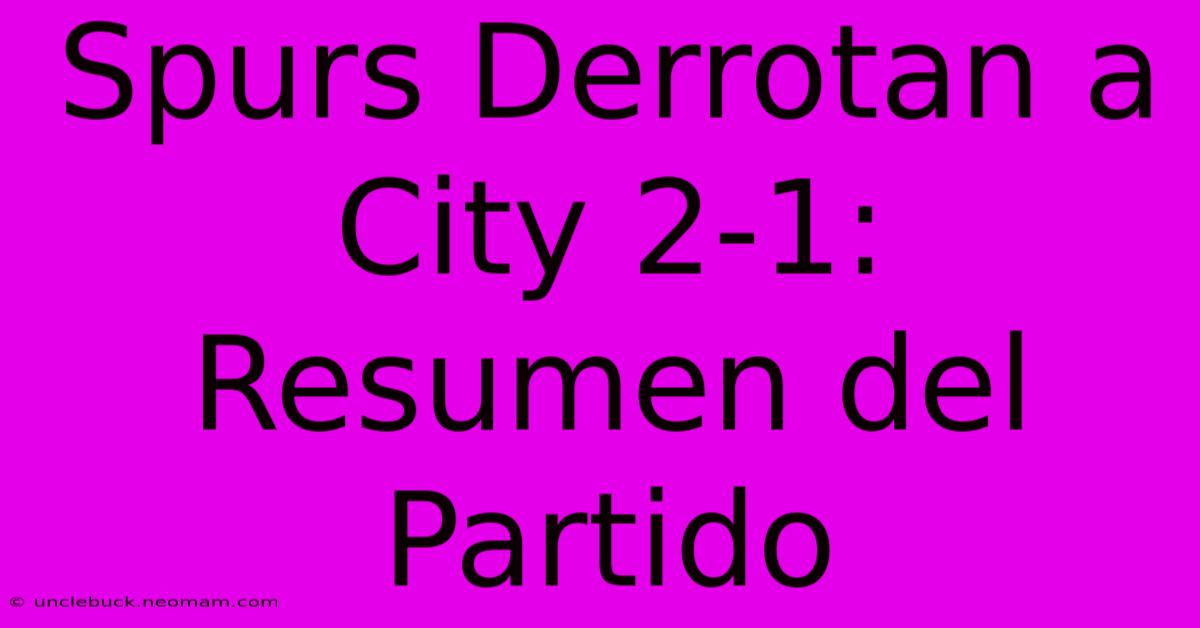 Spurs Derrotan A City 2-1: Resumen Del Partido