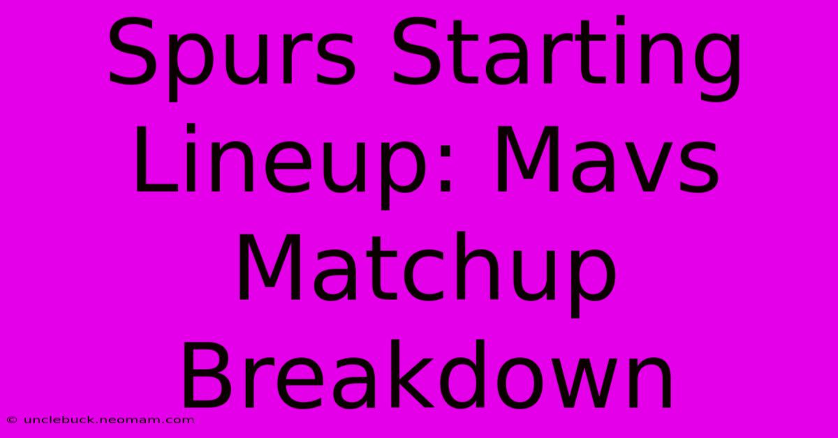 Spurs Starting Lineup: Mavs Matchup Breakdown