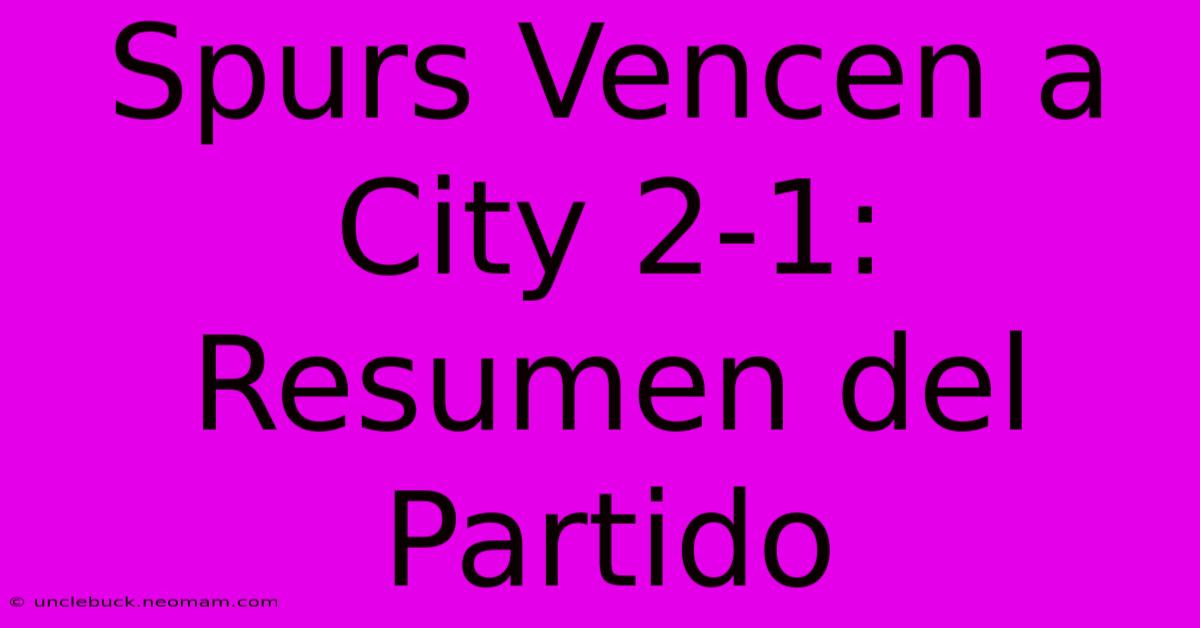 Spurs Vencen A City 2-1: Resumen Del Partido