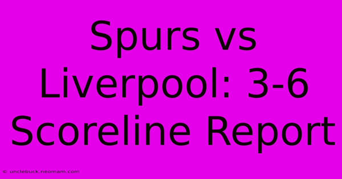 Spurs Vs Liverpool: 3-6 Scoreline Report