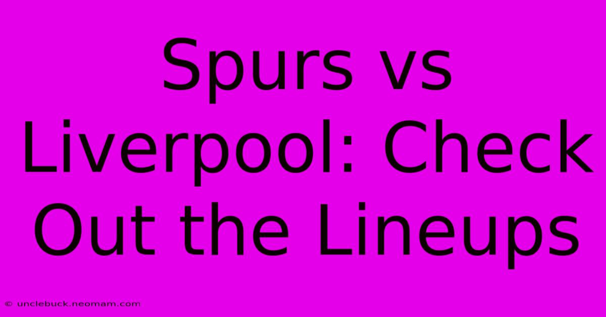 Spurs Vs Liverpool: Check Out The Lineups