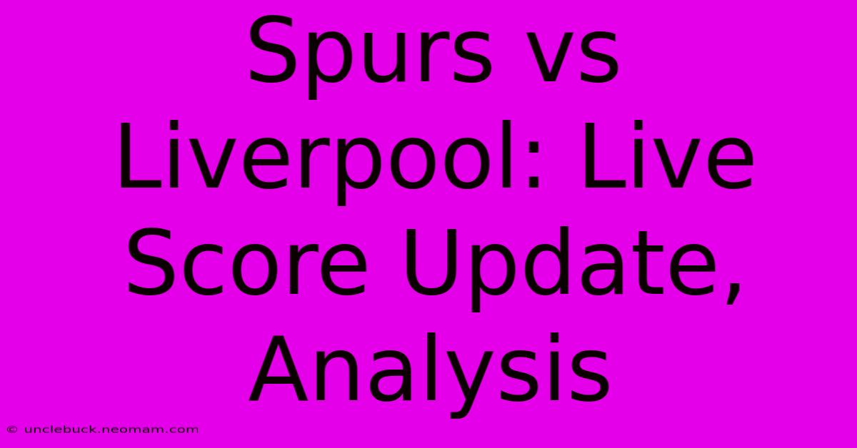 Spurs Vs Liverpool: Live Score Update, Analysis