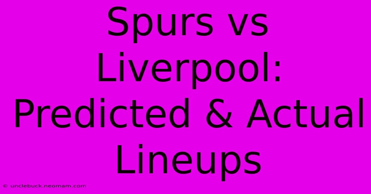 Spurs Vs Liverpool: Predicted & Actual Lineups