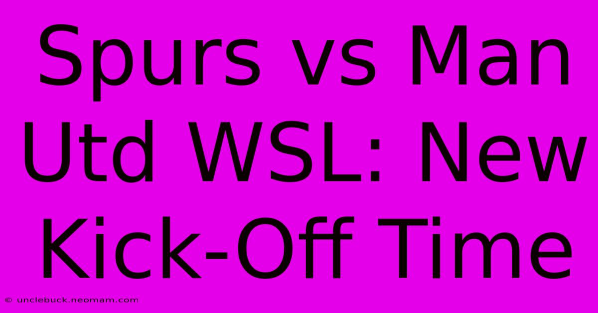 Spurs Vs Man Utd WSL: New Kick-Off Time