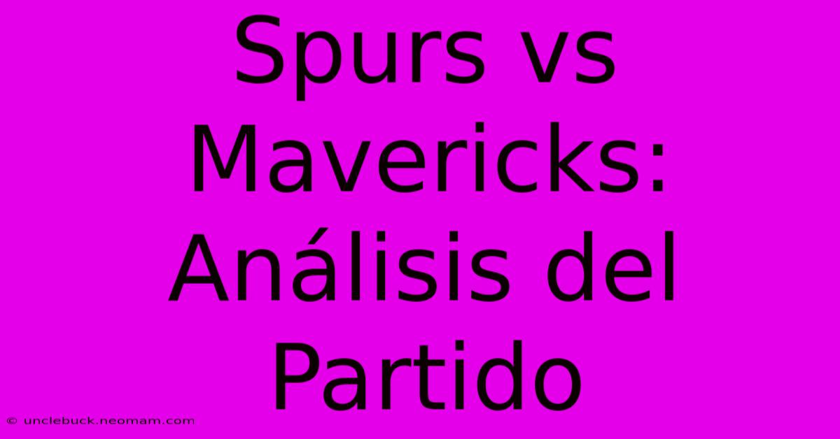 Spurs Vs Mavericks: Análisis Del Partido