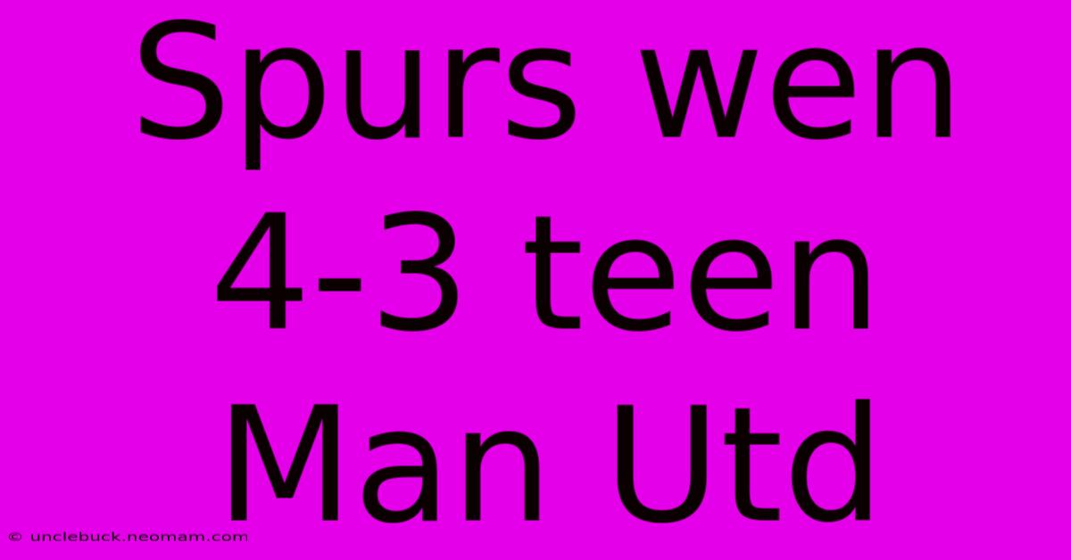 Spurs Wen 4-3 Teen Man Utd