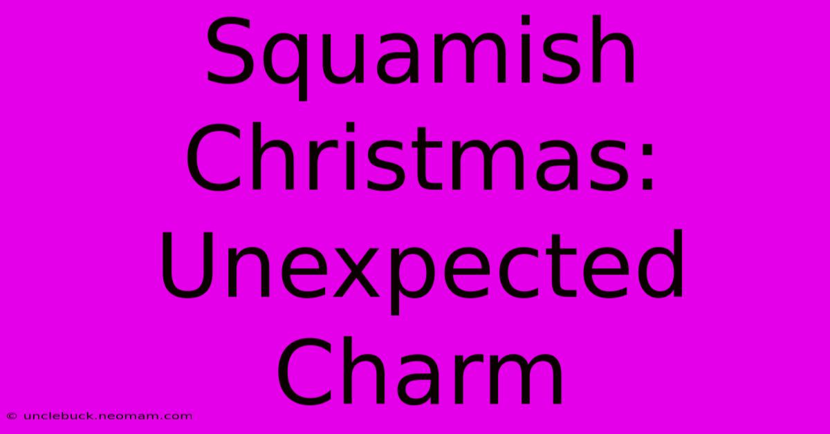 Squamish Christmas: Unexpected Charm