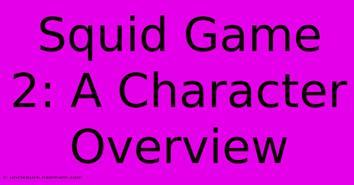 Squid Game 2: A Character Overview