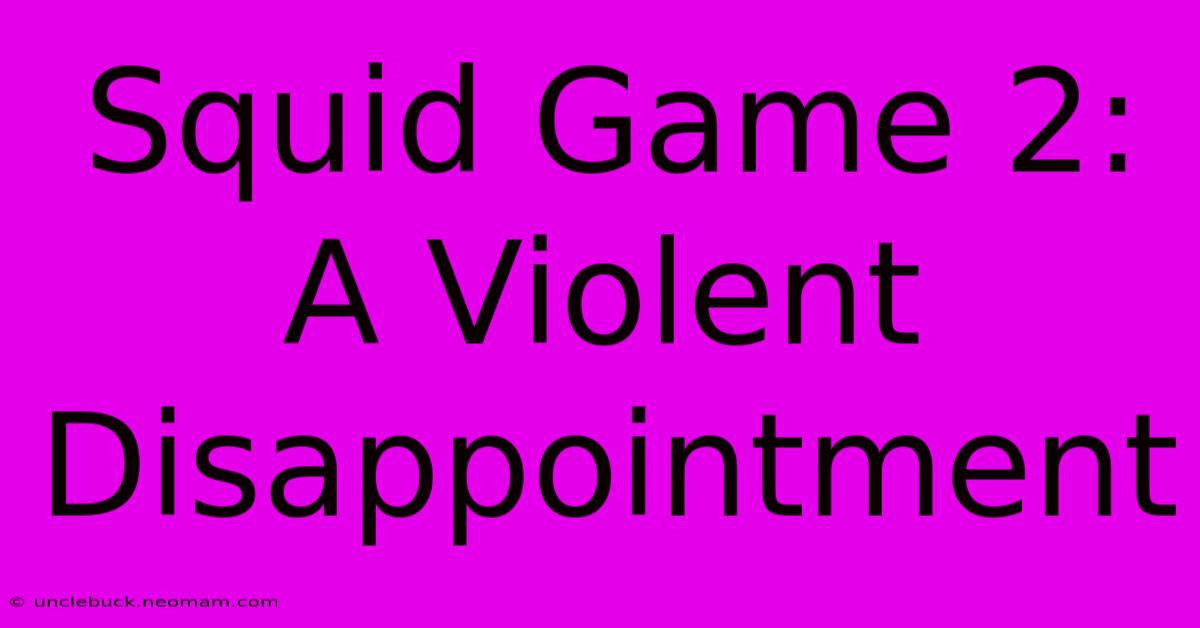 Squid Game 2:  A Violent Disappointment