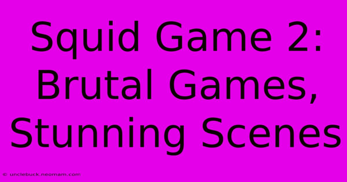 Squid Game 2:  Brutal Games, Stunning Scenes