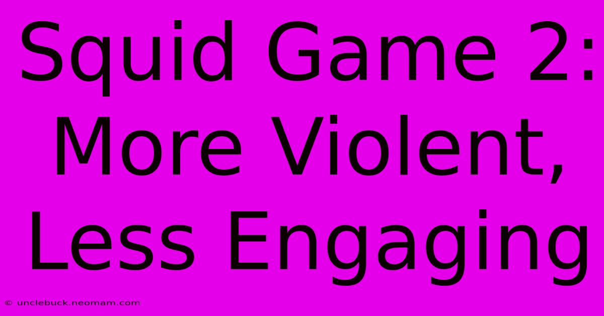 Squid Game 2:  More Violent, Less Engaging