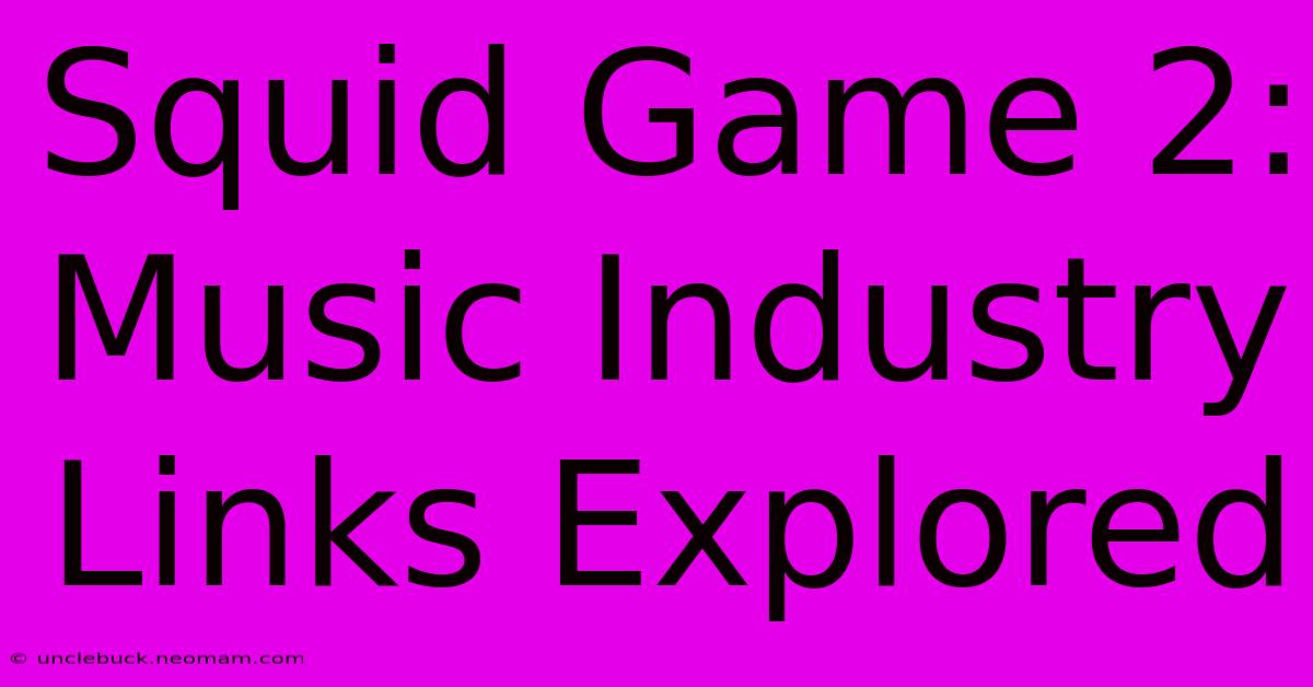 Squid Game 2:  Music Industry Links Explored