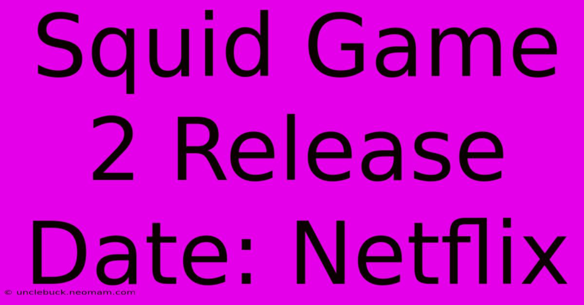 Squid Game 2 Release Date: Netflix