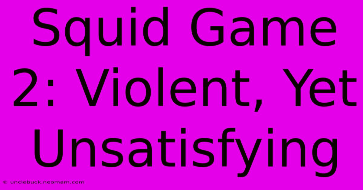 Squid Game 2: Violent, Yet Unsatisfying