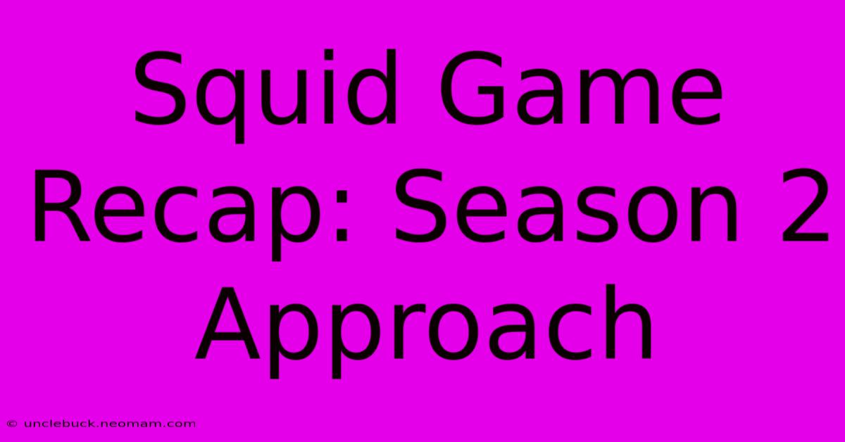 Squid Game Recap: Season 2 Approach