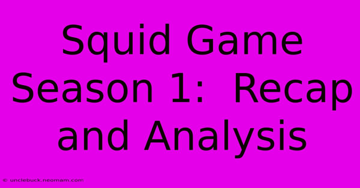 Squid Game Season 1:  Recap And Analysis