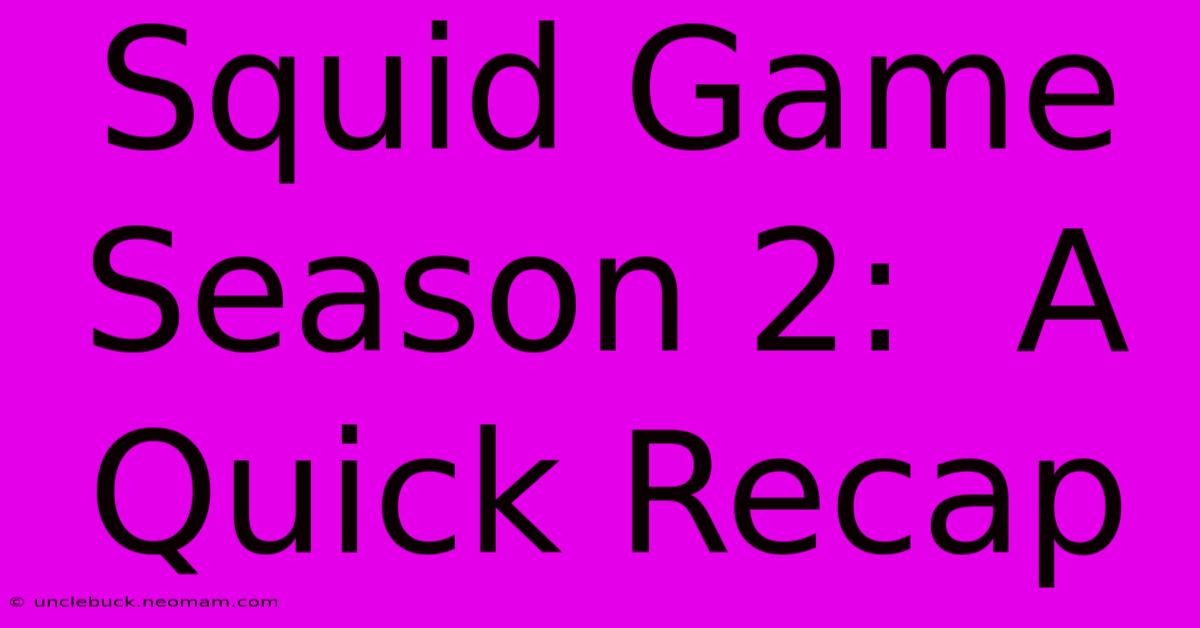 Squid Game Season 2:  A Quick Recap