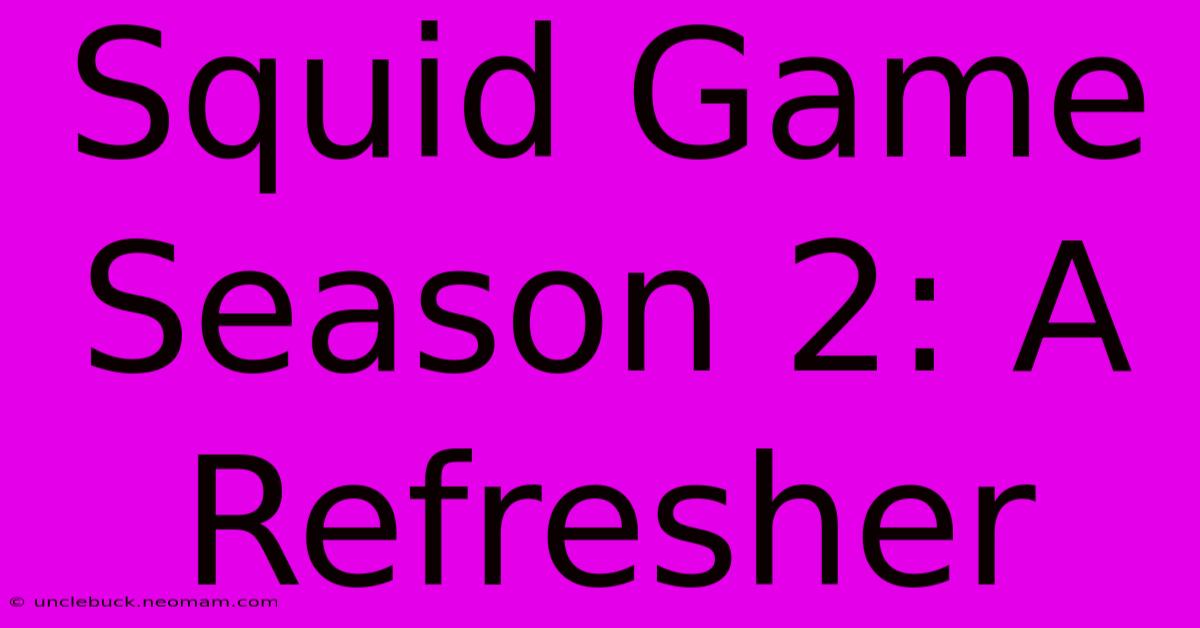 Squid Game Season 2: A Refresher