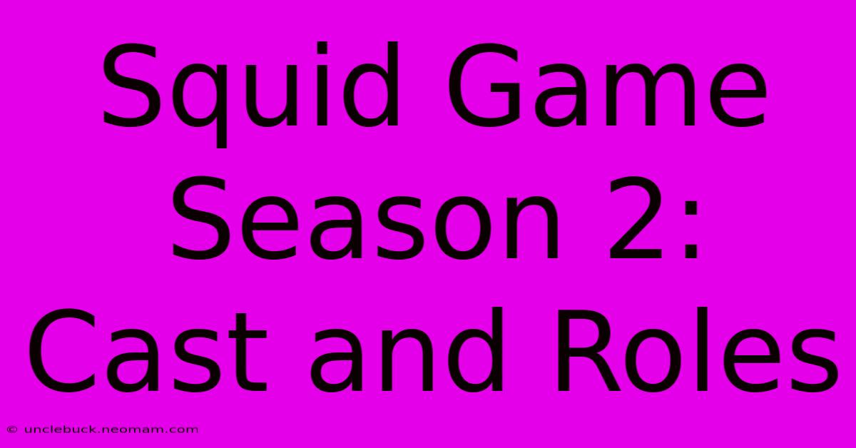 Squid Game Season 2: Cast And Roles