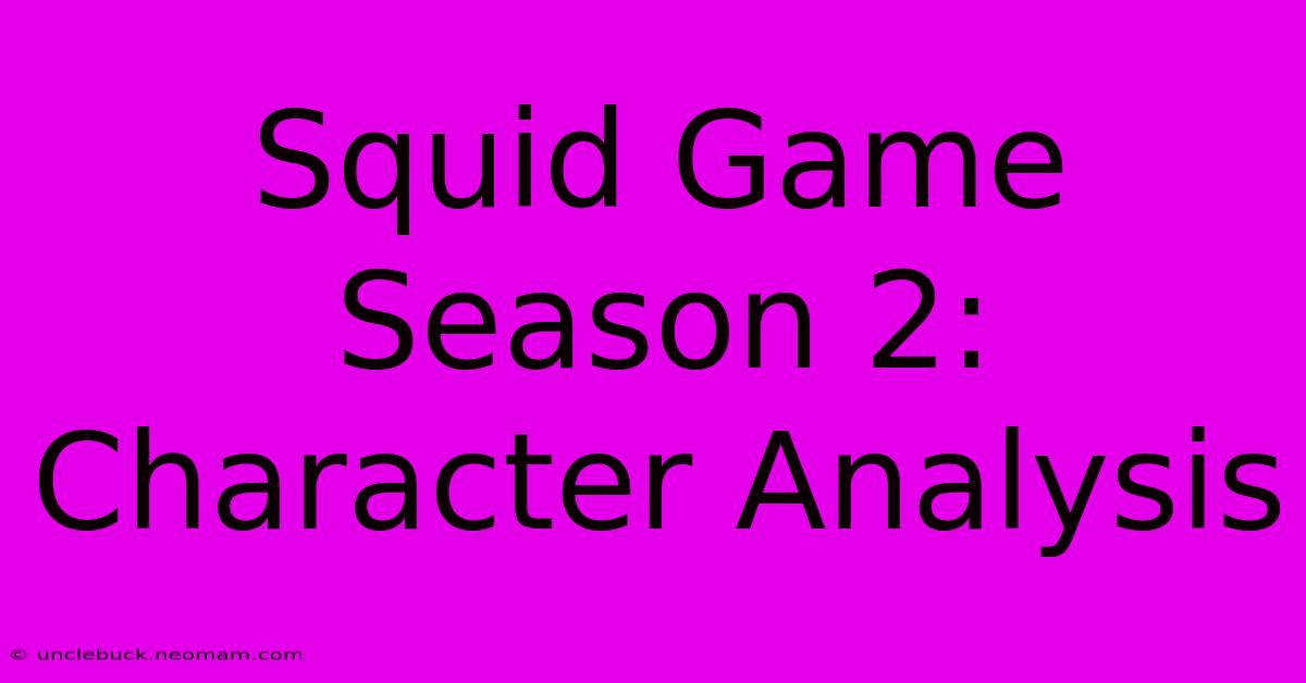 Squid Game Season 2: Character Analysis