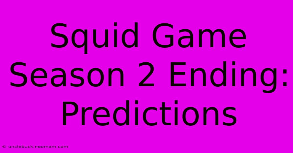 Squid Game Season 2 Ending: Predictions