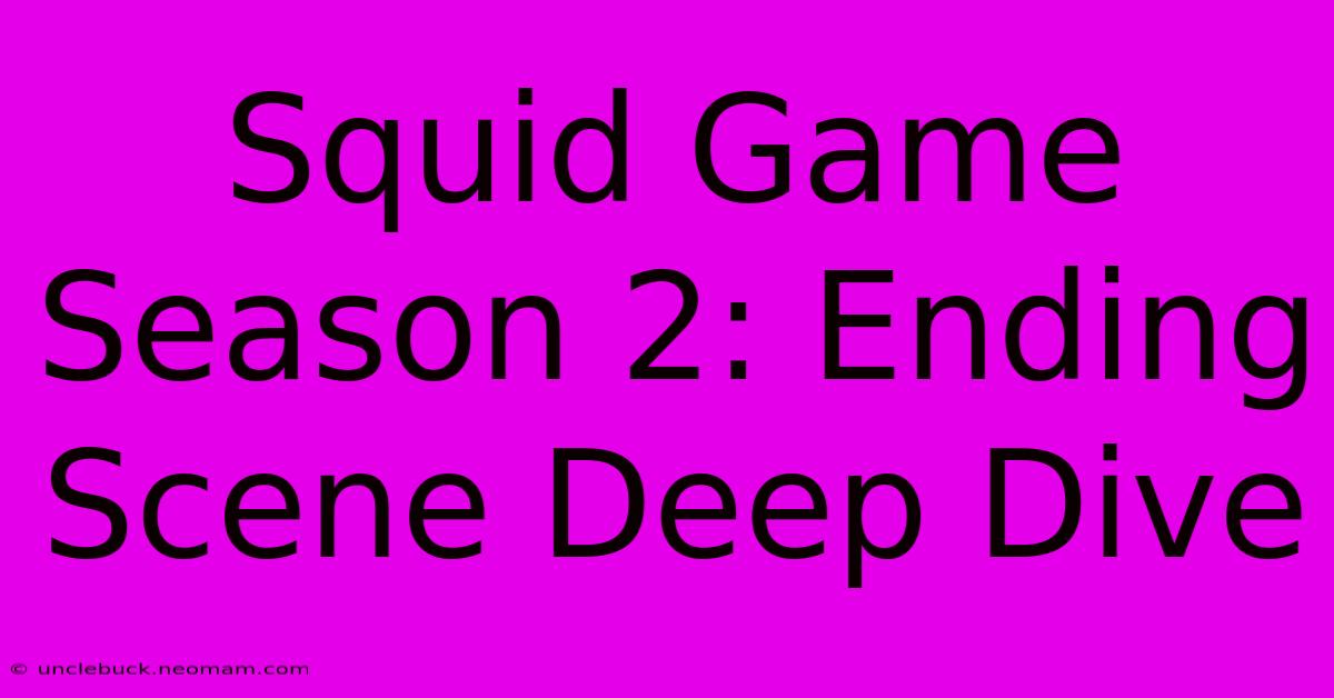 Squid Game Season 2: Ending Scene Deep Dive