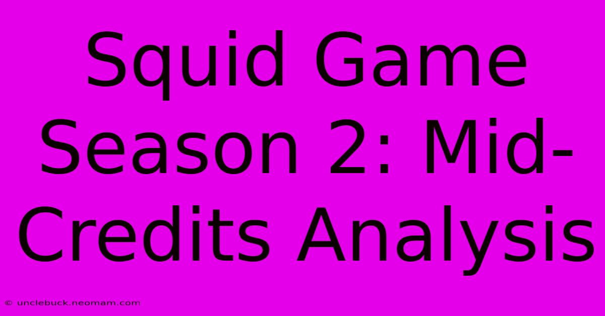 Squid Game Season 2: Mid-Credits Analysis