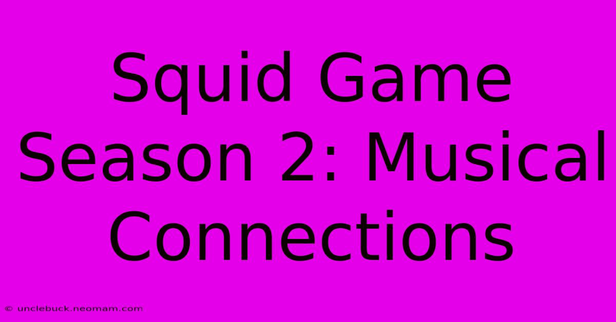 Squid Game Season 2: Musical Connections