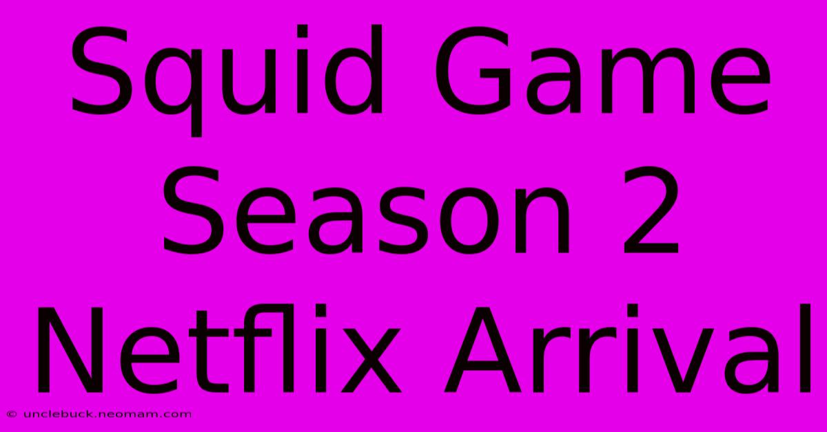 Squid Game Season 2 Netflix Arrival