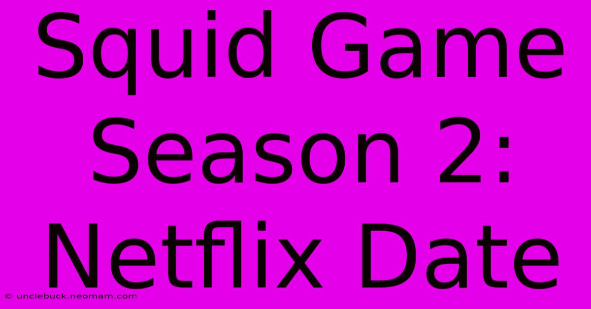 Squid Game Season 2: Netflix Date