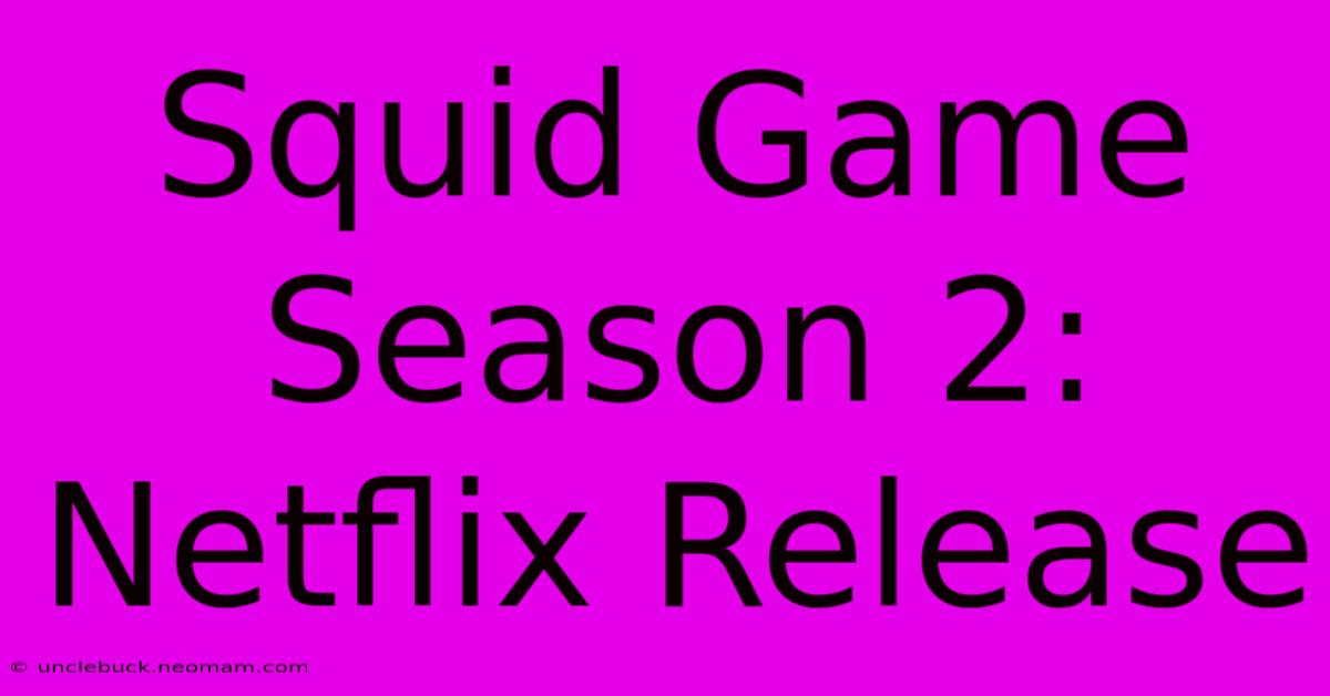 Squid Game Season 2: Netflix Release