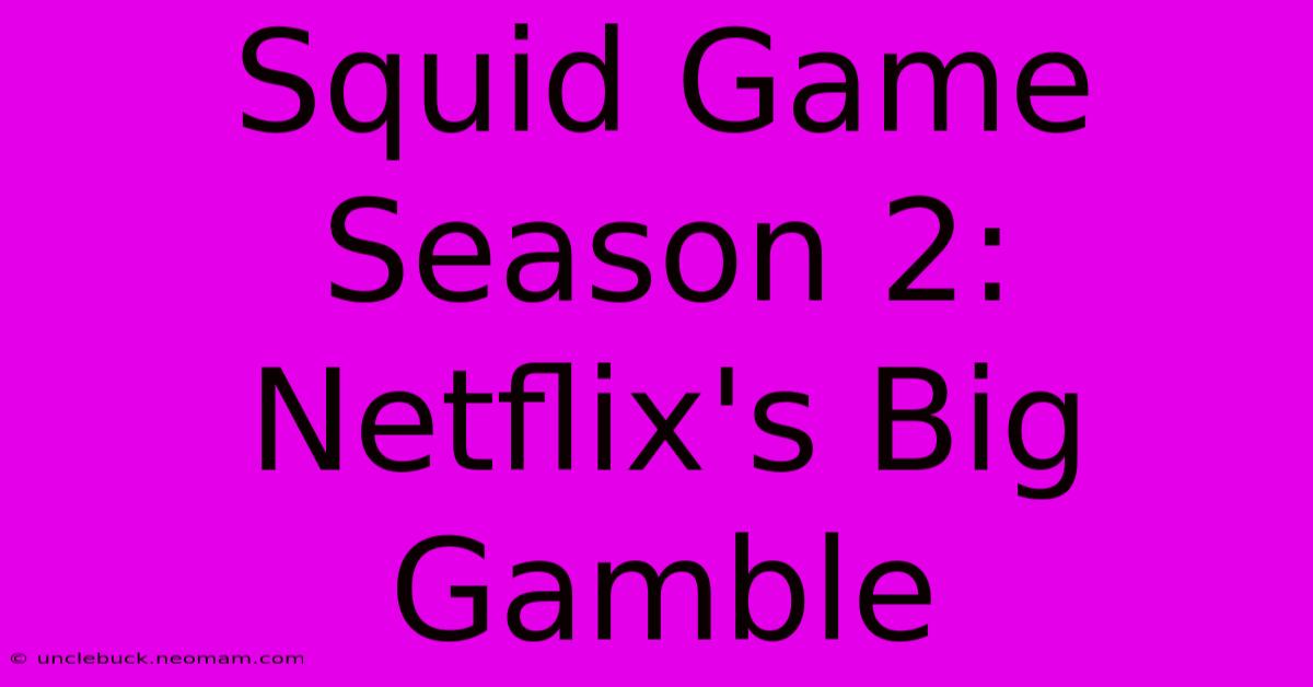 Squid Game Season 2: Netflix's Big Gamble