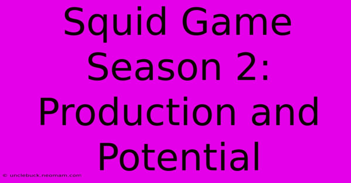 Squid Game Season 2: Production And Potential