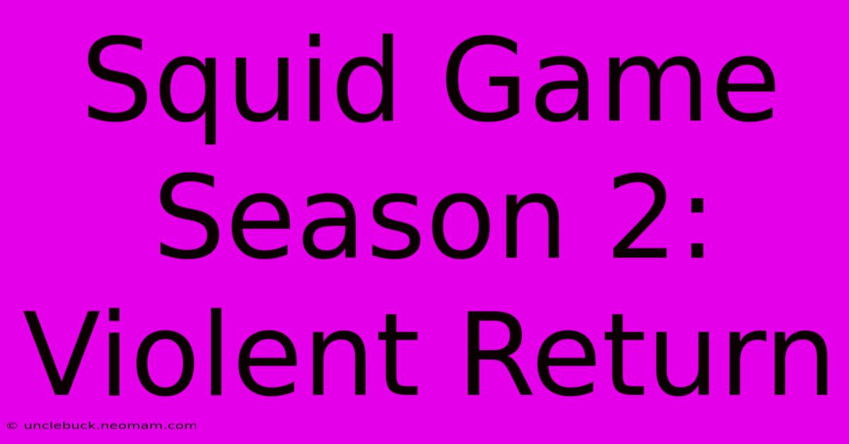 Squid Game Season 2: Violent Return