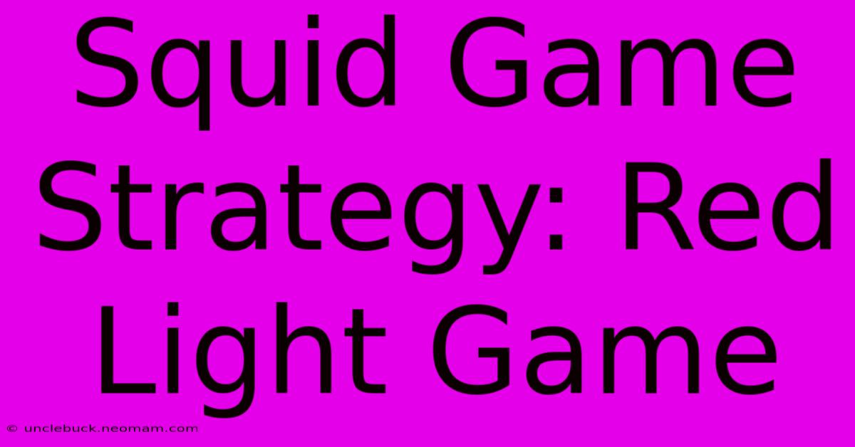 Squid Game Strategy: Red Light Game