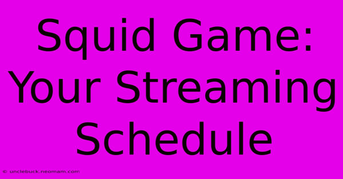 Squid Game: Your Streaming Schedule