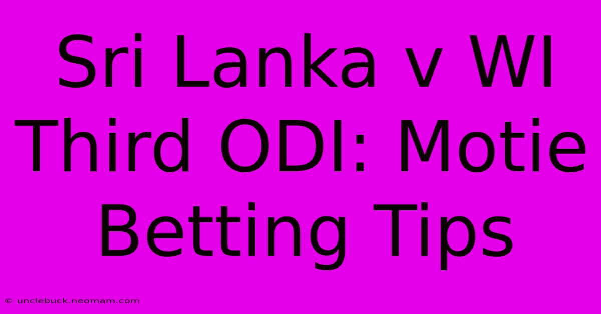 Sri Lanka V WI Third ODI: Motie Betting Tips