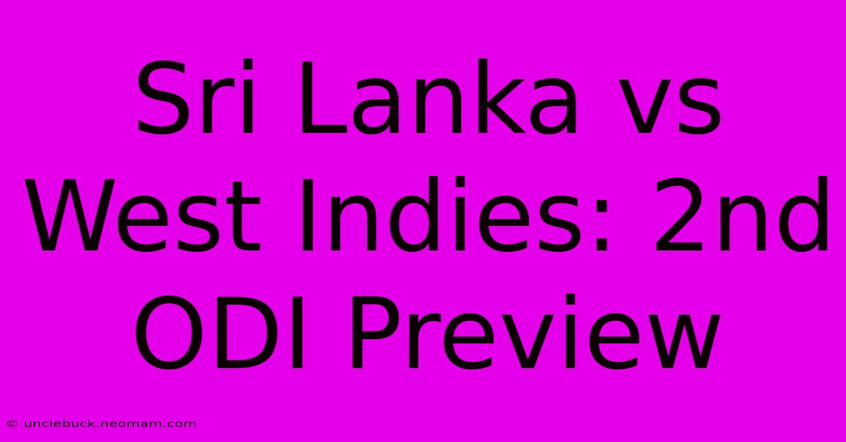 Sri Lanka Vs West Indies: 2nd ODI Preview