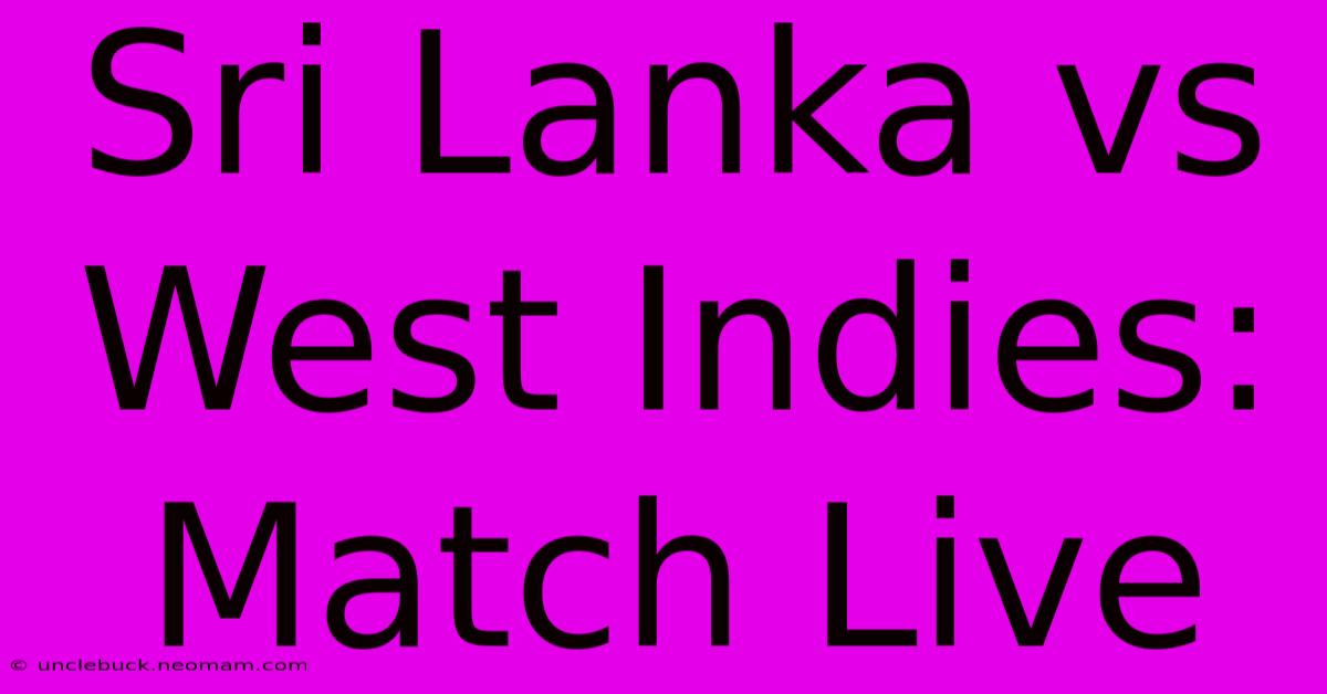 Sri Lanka Vs West Indies: Match Live 