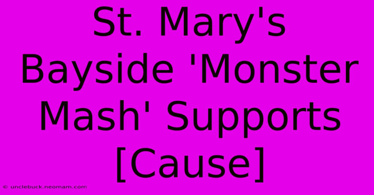 St. Mary's Bayside 'Monster Mash' Supports [Cause]