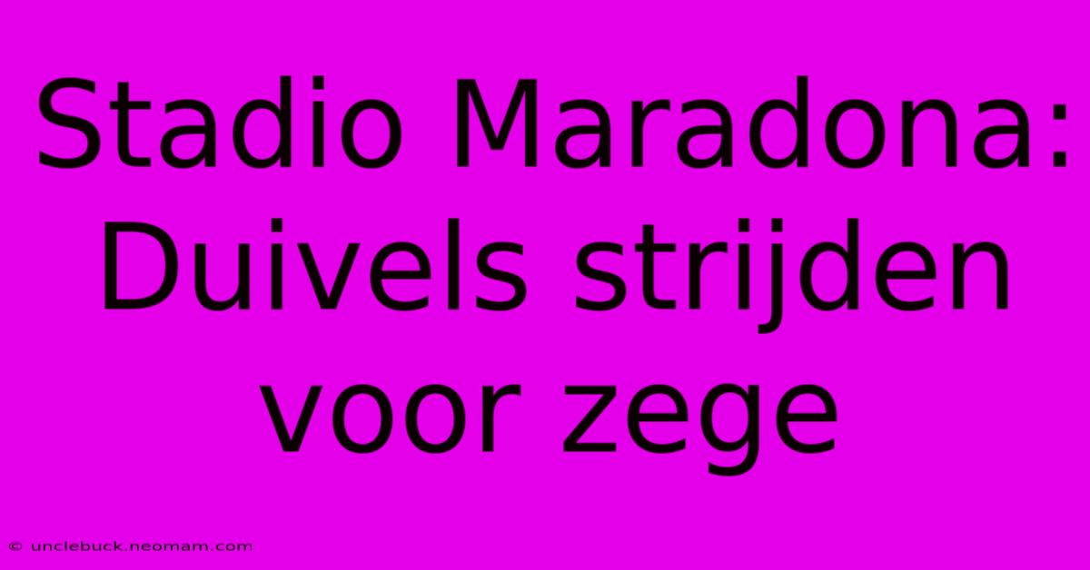 Stadio Maradona: Duivels Strijden Voor Zege