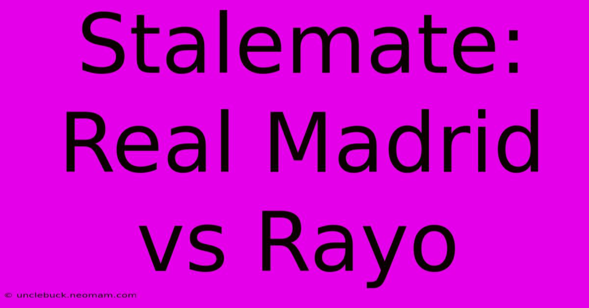 Stalemate: Real Madrid Vs Rayo