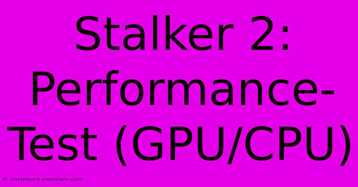 Stalker 2: Performance-Test (GPU/CPU)