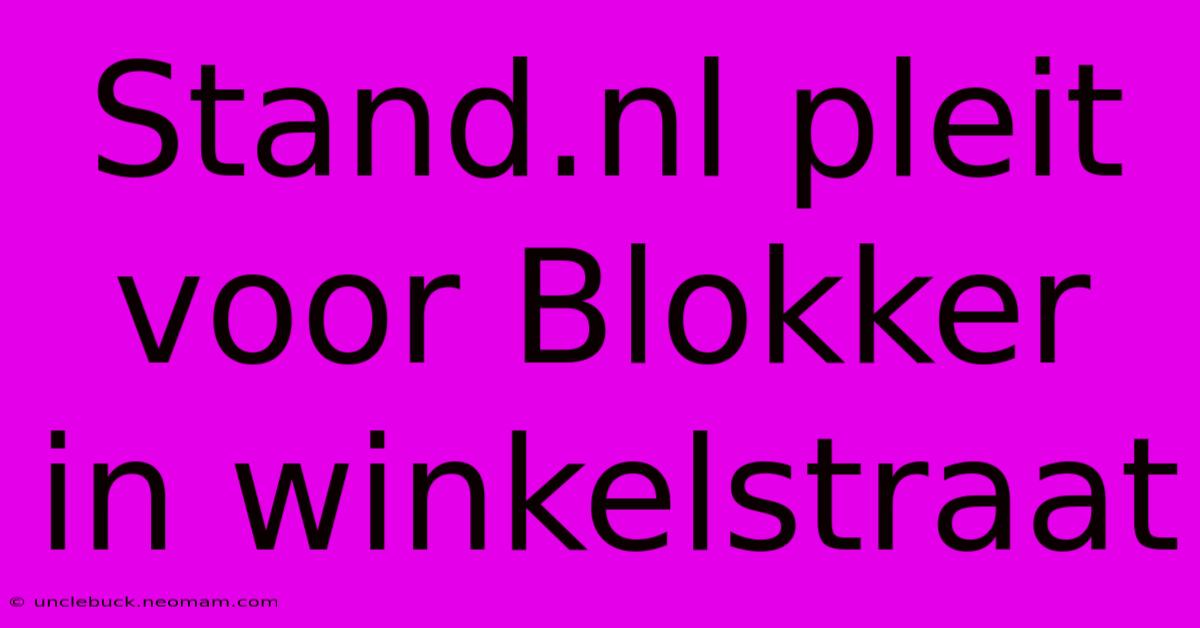 Stand.nl Pleit Voor Blokker In Winkelstraat