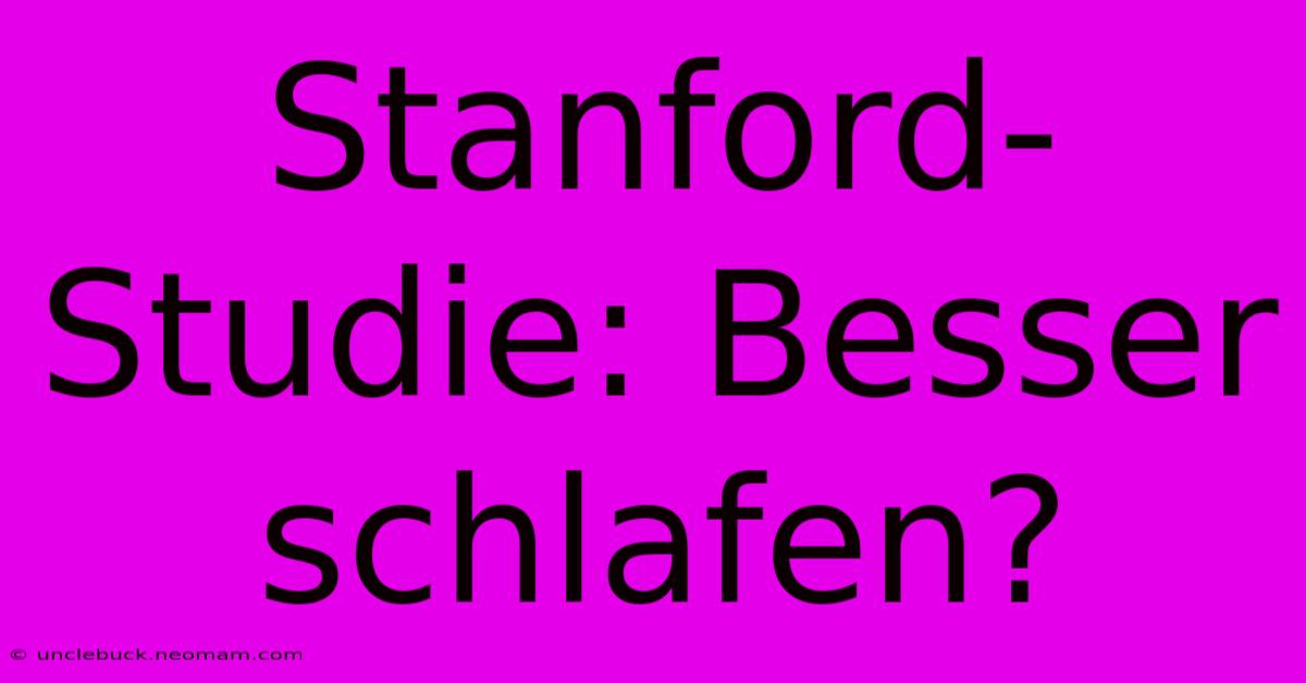 Stanford-Studie: Besser Schlafen?