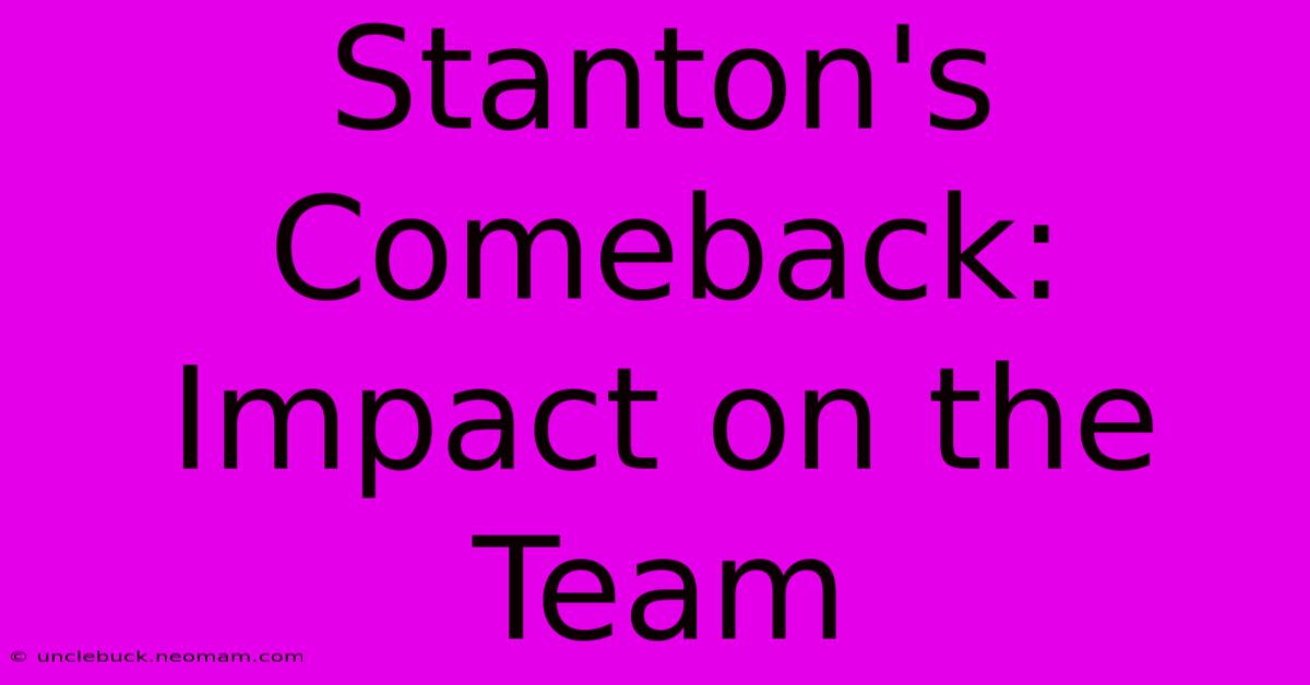 Stanton's Comeback: Impact On The Team