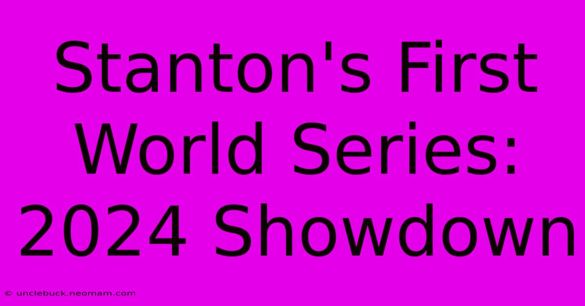 Stanton's First World Series: 2024 Showdown